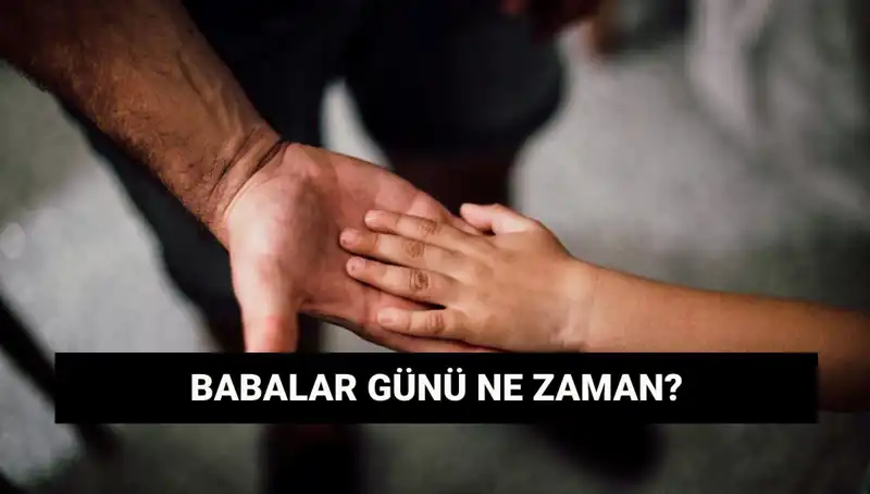 2025'te Babalar Günü Hangi Güne Denk Geliyor? Tarihçesi Nedir?