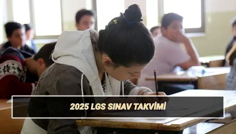 2025 LGS Tarihleri Açıklandı: Liselere Geçiş Sistemi Sınavı Ne Zaman?