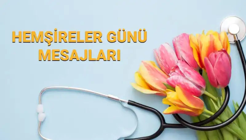 Hemşireler Günü 2025: Anlam Dolu Mesajlarla Sevdiklerinizi Kutlayın
