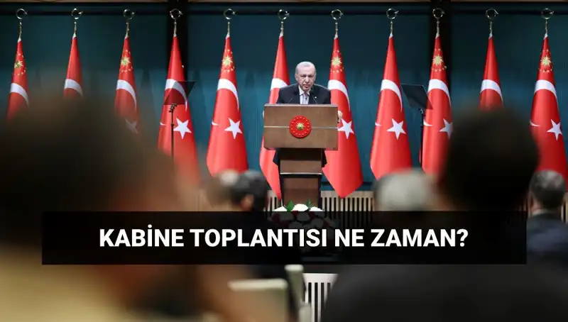 Bugünkü Kabine Toplantısının Saati ve Gündemi Açıklandı!