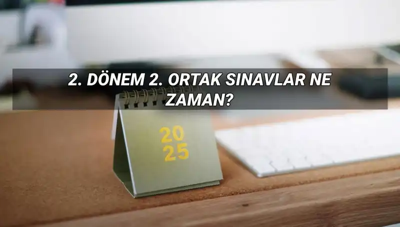 2025 MEB 2. Dönem Ortak Sınav Tarihleri ve Ayrıntılı Bilgiler