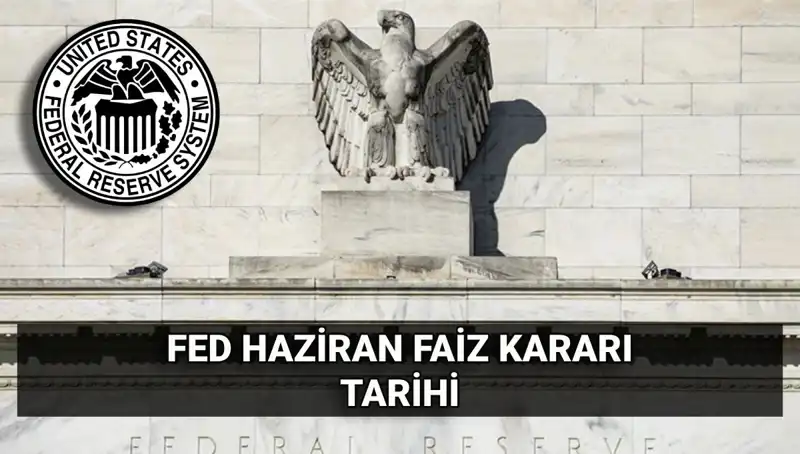Haziran Ayında FED Faiz Kararı Açıklanıyor: Piyasalarda Belirsizlik Artıyor