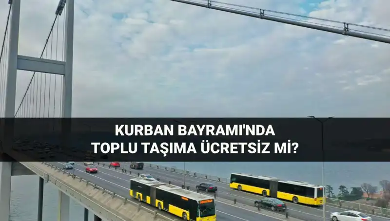 Bayramda Ulaşım Ücretsiz Mi? Kurban Bayramı'nda Toplu Taşıma Ayrıntıları