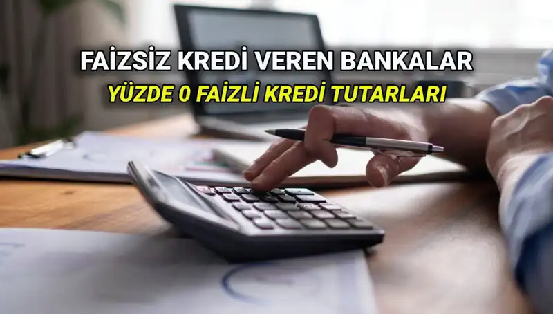 2025 Yılında Yüzde 0 Faizli Kredi Veren Bankalar Açıklandı!